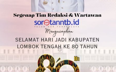 Segenap Tim Redaksi dan Wartawan Sorotanntb.id Mengucapkan Selamat Hari Jadi Lombok Tengah ke 80 Tahun "Lombok Tengah MASMIRAH"