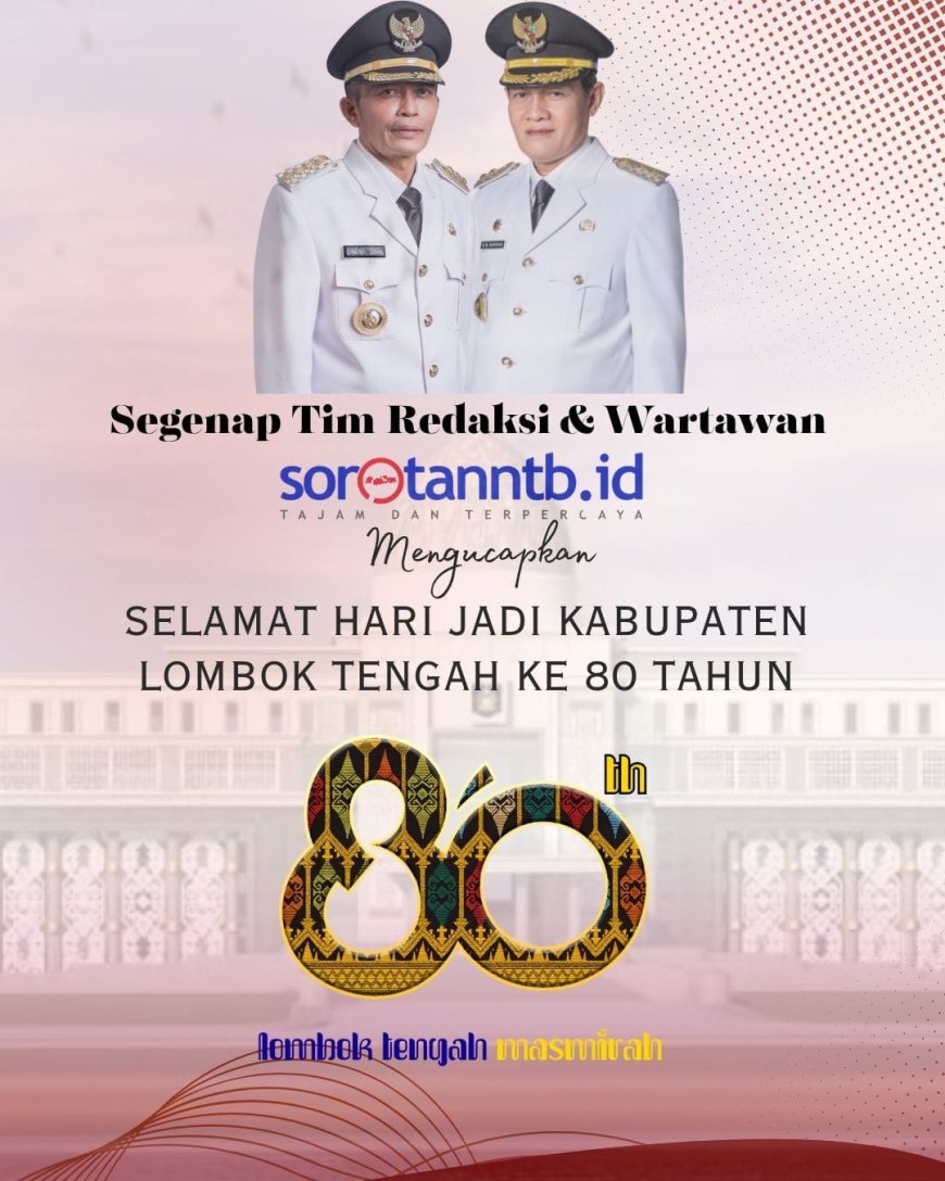 Segenap Tim Redaksi dan Wartawan Sorotanntb.id Mengucapkan Selamat Hari Jadi Lombok Tengah ke 80 Tahun "Lombok Tengah MASMIRAH"